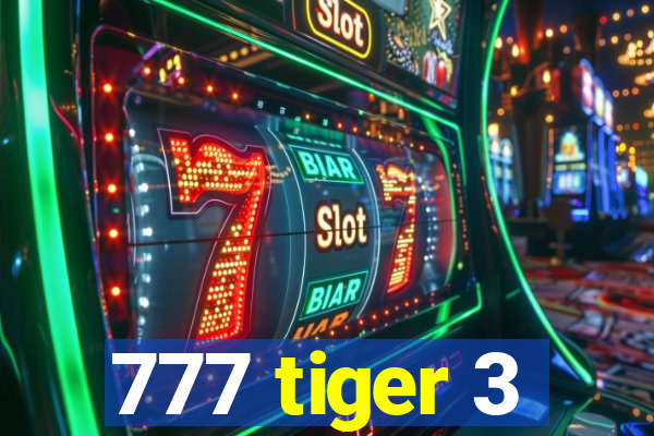 777 tiger 3